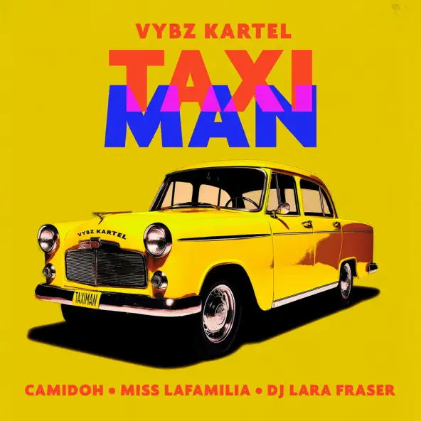 Camidoh – Taxi Man ft Miss Lafamilia, Vybz Kartel & DJ Lara Fraser