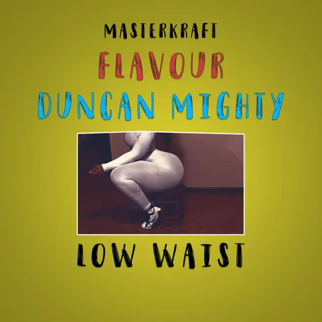Masterkraft – Low Waist ft Flavour, Duncan Mighty