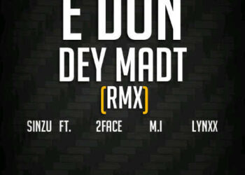 Sinzu – E Don Dey Madt ft 2Baba, M.I Abaga