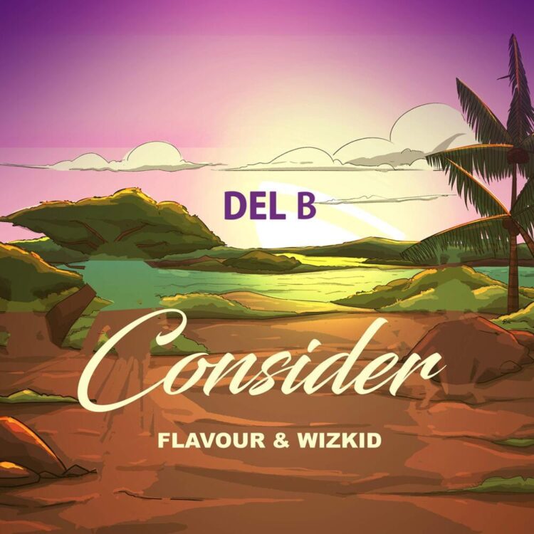 Del B – Consider ft Flavour & Wizkid