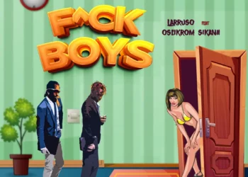 Larruso – F*ck Boys ft Oseikrom Sikanii