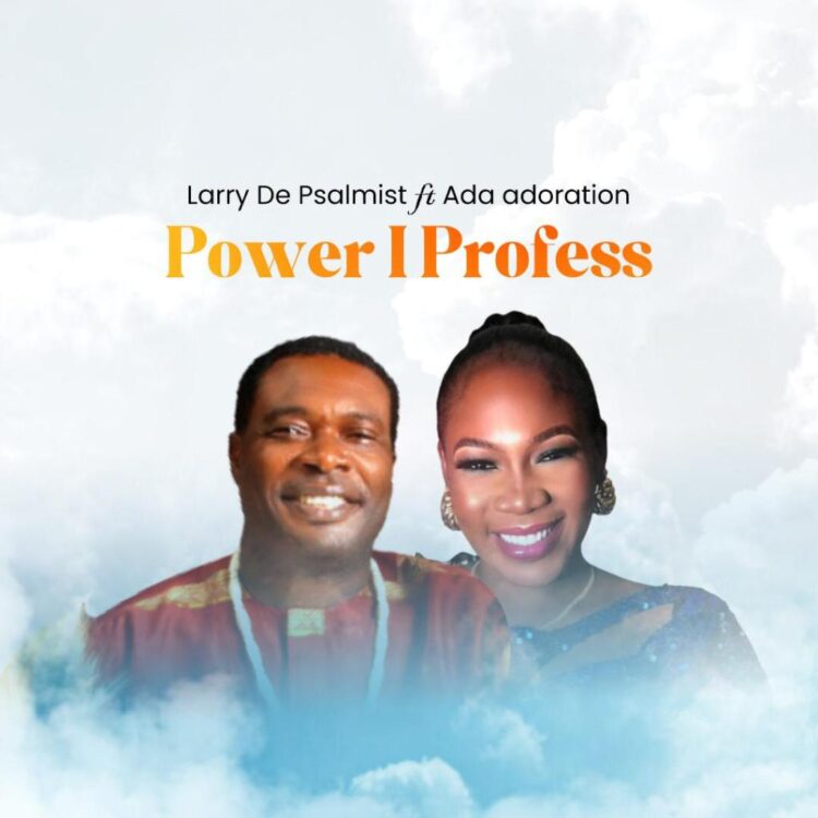 Larry De Psalmist – Power I Profess ft Ada adoration