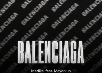 Medikal – BALENCIAGA ft Mayorkun
