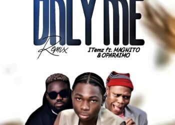 ITemz – Only Me (Remix) ft Magnito & Oparaimo