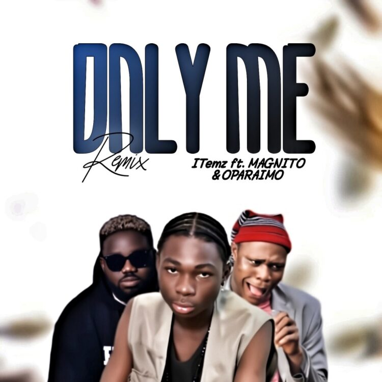 ITemz – Only Me (Remix) ft Magnito & Oparaimo