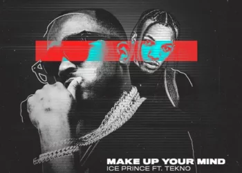 Ice Prince – Make Up Your Mind ft Tekno