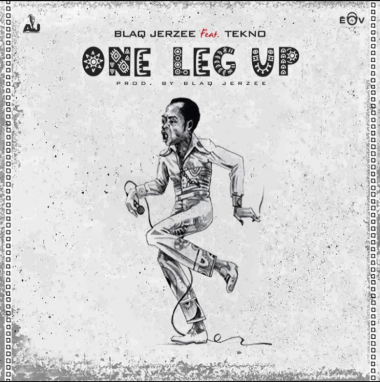 Blaq Jerzee – One Leg Up ft Tekno