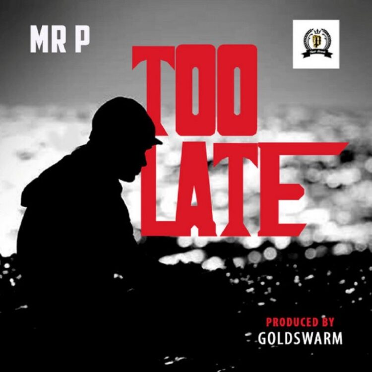 Mr P – Too Late