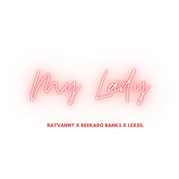 Rayvanny – My Lady ft Reekado Banks & Lexsil