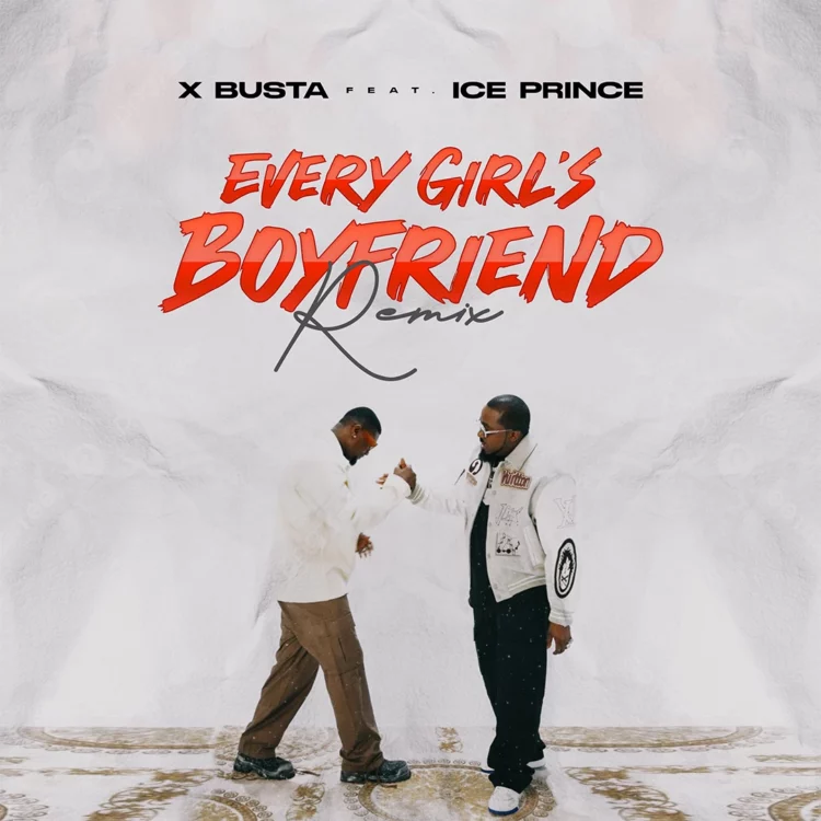 Xbusta – Every Girl’s Boyfriend (Remix) ft Ice Prince