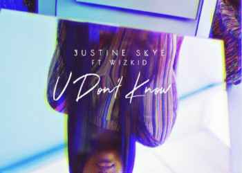Justine Skye – U Don’t Know ft Wizkid