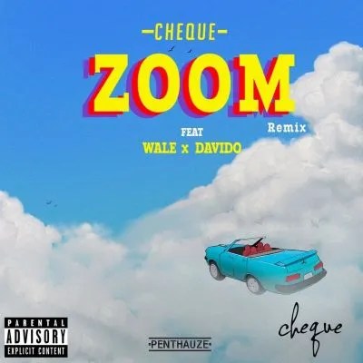 Cheque – Zoom (Remix) ft Davido, Wale