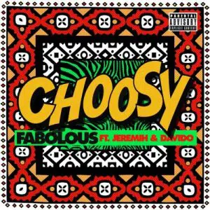 Fabolous – Choosy ft Davido, Jeremih