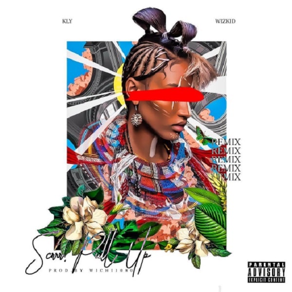 KLY – Scrrr Pull Up (Remix) ft Wizkid
