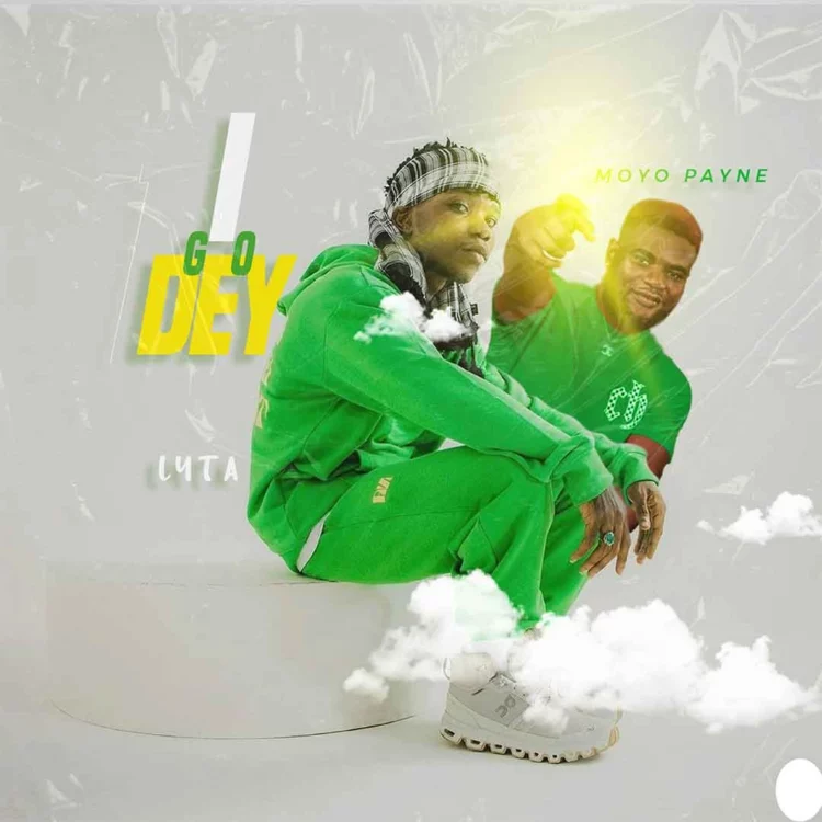Lyta – I Go Dey ft Moyo Payne