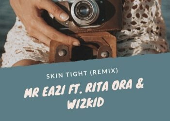 Mr Eazi – Skin Tight (Remix) ft Rita Ora & Wizkid