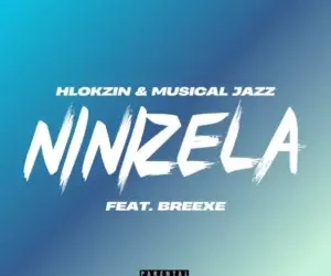 Hlokzin – Ninizela ft. BreeXe & Musical Jazz