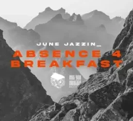 June Jazzin – Absence 4 Breakfast