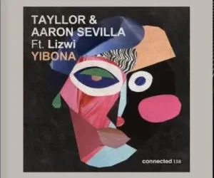 Tayllor  – Yibona ft Lizwi & Aaron Sevilla