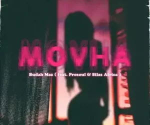 Budah maz – Movha Ft. ProSoul Da Deejay & Silas Africa