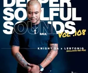 Knight SA  – Deeper Soulful Sounds Vol.108  Ft. LebtoniQ (Exclusive Feb Mix)