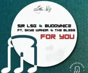 Sir LSG – For You (Radio Edit)  ft. Buddynice, Skye Wanda &The Bless