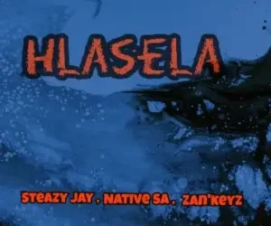 Steazy Jay – Hlasela ft. Native SA & Zan’Keyz