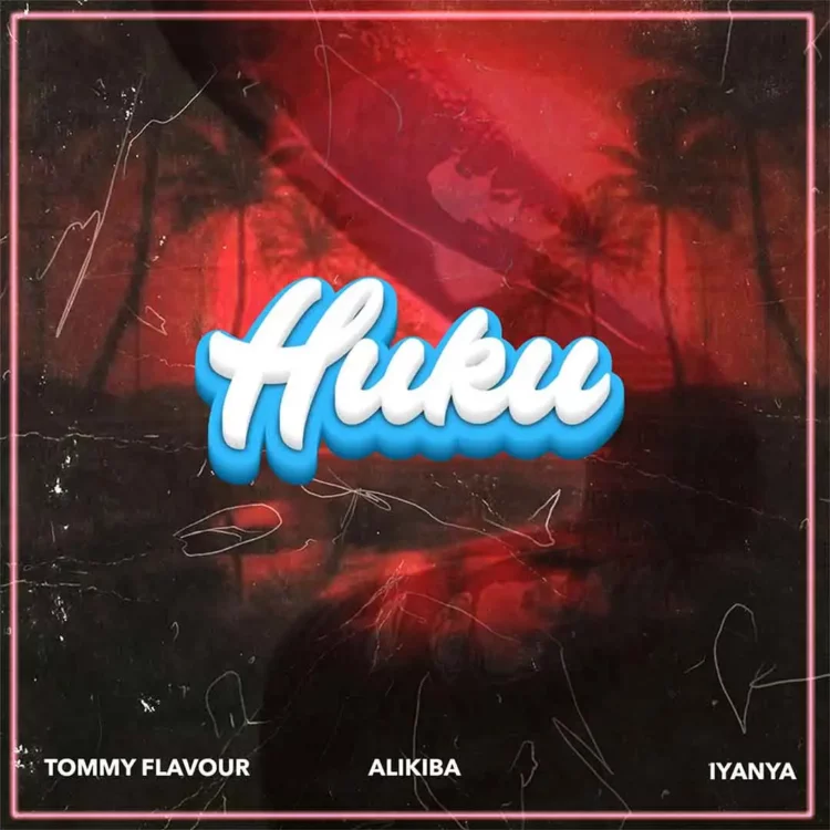 Tommy Flavour – Huku ft Alikiba & Iyanya